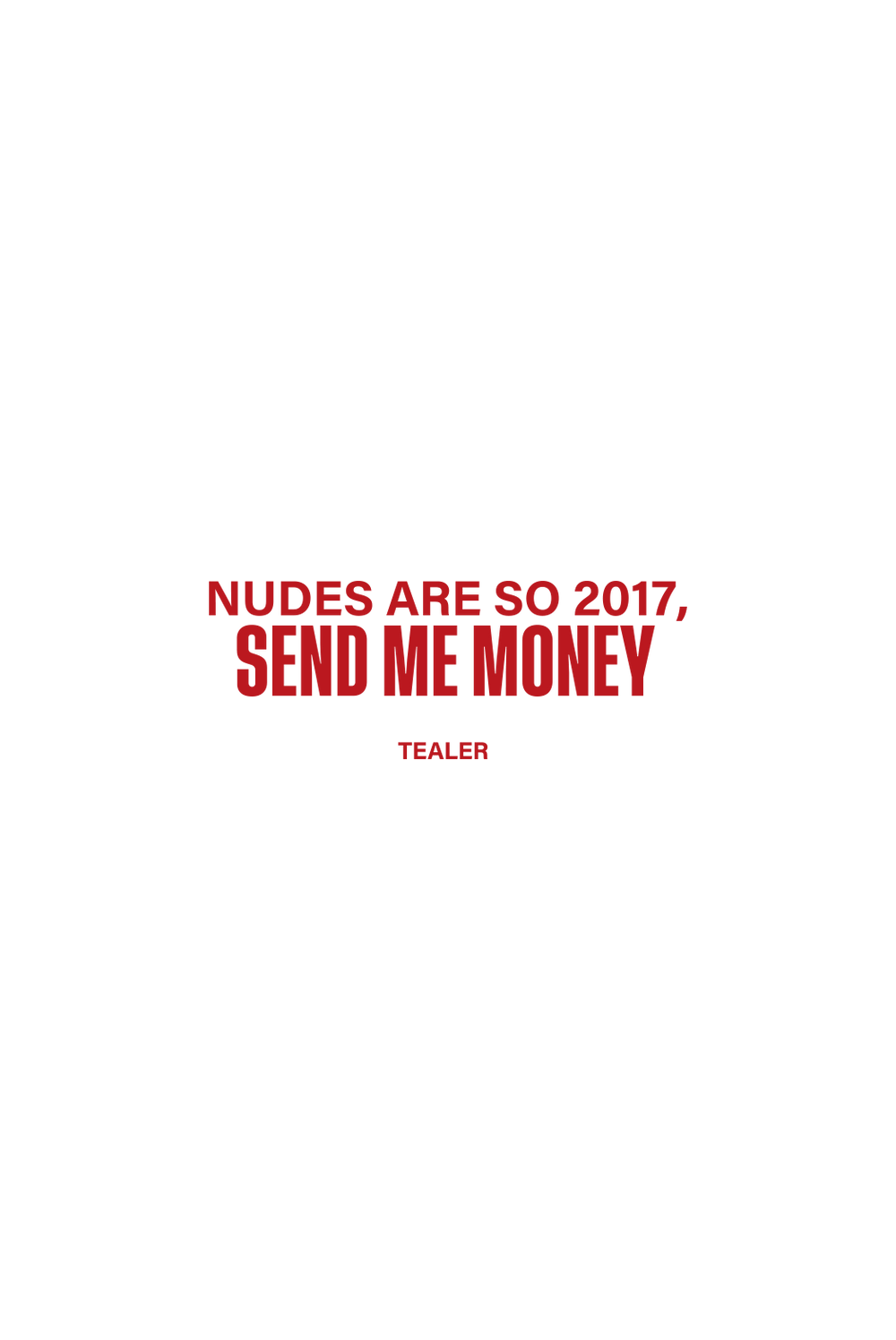 Tealer nudes are so 2017 send me money, Tee White